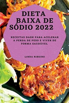 portada Dieta Baixa de Sódio 2022: Receitas Dash Para Acelerar a Perda de Peso e Viver de Forma Saudável (en Portugués)