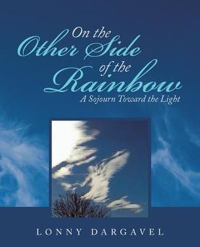portada On the Other Side of the Rainbow: A Sojourn Toward the Light (en Inglés)