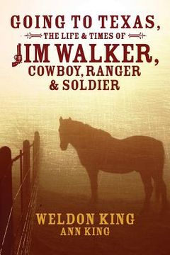 portada Going to Texas, The Life & Times of Jim Walker, Cowboy, Ranger & Soldier (in English)