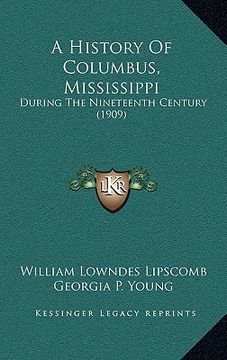 portada a history of columbus, mississippi: during the nineteenth century (1909) (en Inglés)
