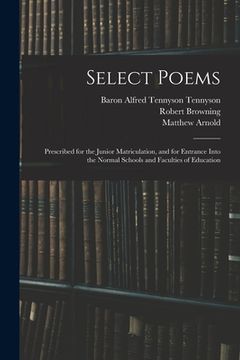 portada Select Poems: Prescribed for the Junior Matriculation, and for Entrance Into the Normal Schools and Faculties of Education (en Inglés)