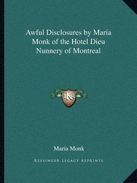 portada awful disclosures by maria monk of the hotel dieu nunnery of montreal (en Inglés)