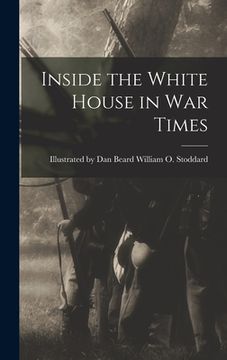 portada Inside the White House in War Times (en Inglés)
