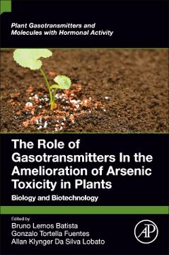 portada The Role of Gasotransmitters in the Amelioration of Arsenic Toxicity in Plants: Biology and Biotechnology (Plant Gasotransmitters and Molecules With Hormonal Activity) (en Inglés)