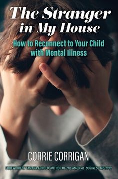 portada The Stranger in My House: How to Reconnect to Your Child with Mental Health (in English)