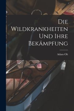 portada Die Wildkrankheiten Und Ihre Bekämpfung (in German)