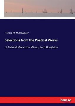 portada Selections from the Poetical Works: of Richard Monckton Milnes, Lord Houghton (in English)