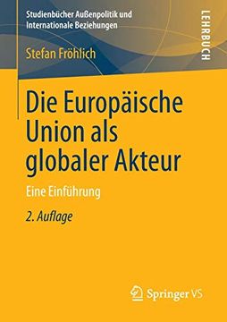 portada Die Europäische Union als Globaler Akteur: Eine Einführung (Studienbücher Außenpolitik und Internationale Beziehungen) (en Alemán)