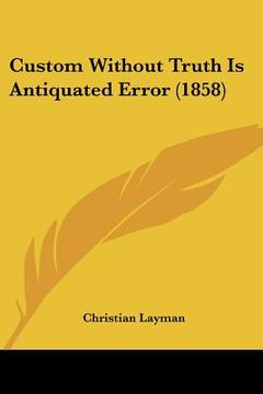 portada custom without truth is antiquated error (1858) (en Inglés)