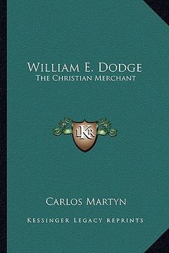 portada william e. dodge: the christian merchant (en Inglés)