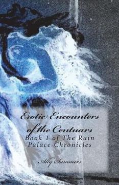 portada Erotic Encounters of the Centaurs: Book 1 of the Rain Palace Chronicles (en Inglés)