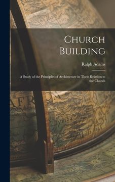 portada Church Building; a Study of the Principles of Architecture in Their Relation to the Church (en Inglés)