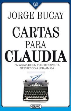 portada Cartas Para Claudia: Palabras de un Psicoterapeuta Gestáltico a una Amiga - Jorge Bucay - Libro Físico (in Spanish)