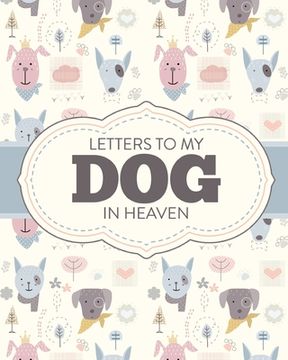 portada Letters To My Dog In Heaven: Pet Loss Grief Heartfelt Loss Bereavement Gift Best Friend Poochie (en Inglés)