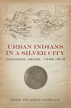 portada Urban Indians in a Silver City: Zacatecas, Mexico, 1546-1810