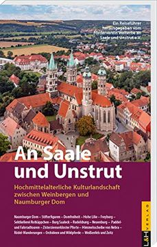 portada An Saale und Unstrut: Hochmittelalterliche Kulturlandschaft Zwischen Weinbergen und Naumburger dom (en Alemán)