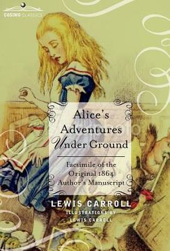 portada alice's adventures under ground: facsimile of the original 1864 author's manuscript