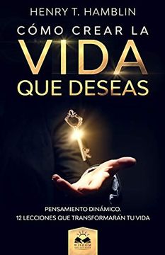 portada Cómo Crear la Vida que Deseas: Pensamiento Dinámico (in Spanish)