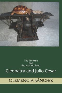 portada The Tortoise And The Horned Toad: Julio Cesar and Cleopatra (en Inglés)