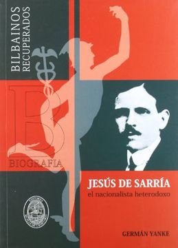 portada Jesus De Sarria - El Nacionalista Heterodoxo (Bilbainos Recuperados)