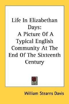 portada life in elizabethan days: a picture of a typical english community at the end of the sixteenth century