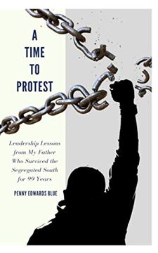 portada A Time to Protest: Leadership Lessons From my Father who Survived the Segregated South for 99 Years (in English)