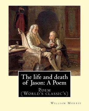 portada The life and death of Jason: A Poem By: William Morris: Poem (World's classic's) (en Inglés)