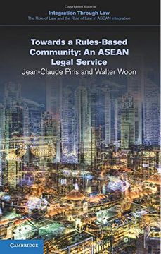 portada Towards a Rules-Based Community: An Asean Legal Service (Integration Through Law: The Role of law and the Rule of law in Asean Integration) (en Inglés)