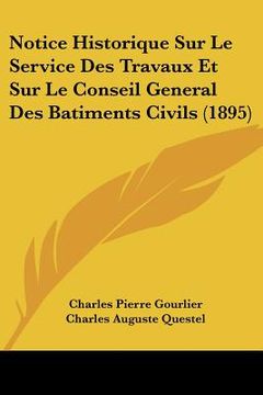 portada Notice Historique Sur Le Service Des Travaux Et Sur Le Conseil General Des Batiments Civils (1895) (in French)