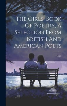 portada The Girls' Book Of Poetry, A Selection From British And American Poets (en Inglés)