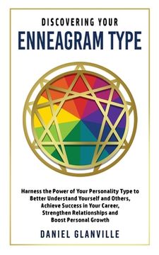portada Discovering Your Enneagram Type: Harness the Power of Your Personality Type to Better Understand Yourself and Others, Achieve Success in Your Career, Strengthen Relationships and Boost Personal Growth (en Inglés)