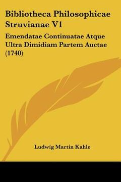 portada bibliotheca philosophicae struvianae v1: emendatae continuatae atque ultra dimidiam partem auctae (1740) (in English)