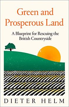 portada Green and Prosperous Land: A Blueprint for Rescuing the British Countryside (en Inglés)