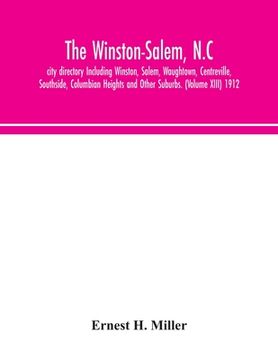 portada The Winston-Salem, N.C. city directory Including Winston, Salem, Waughtown, Centreville, Southside, Columbian Heights and Other Suburbs. (Volume XIII) (en Inglés)