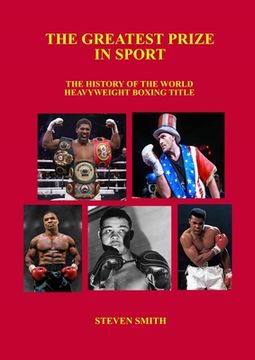 portada The Greatest Prize in Sport: The History of the World Heavyweight Boxing Title. (en Inglés)