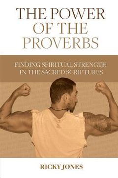 portada The Power of the Proverbs: Finding Spiritual Strength in the Sacred Scriptures (en Inglés)