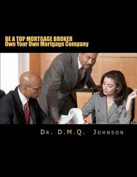 portada be a top mortgage broker - own your own mortgage company (en Inglés)
