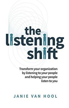 portada Listening Shift: Transform Your Organization by Listening to Your People and Helping Your People Listen to you (en Inglés)