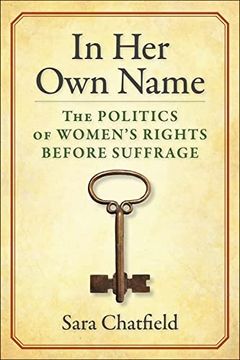 portada In her own Name: The Politics of Women’S Rights Before Suffrage 
