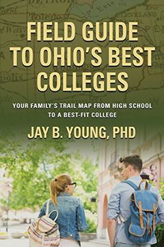 portada Field Guide to Ohio's Best Colleges: Your Family's Trail map From High School to a Best-Fit College (en Inglés)