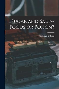 portada Sugar and Salt--Foods or Poison? (en Inglés)
