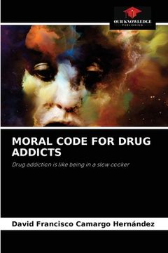 portada Moral Code for Drug Addicts (en Inglés)