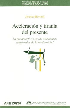 portada Aceleración y Tiranía del Presente: La Metamorfosis en las Estructuras Temporales de la Modernidad (Autores, Textos y Temas: Ciencias Sociales