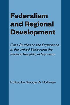 portada Federalism and Regional Development: Case Studies on the Experience in the United States and the Federal Republic of Germany (en Inglés)