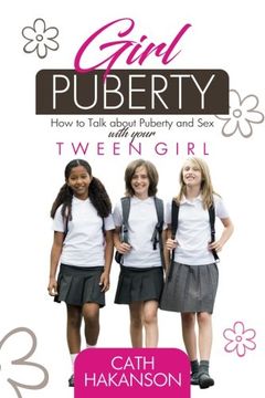 portada Girl Puberty: How To Talk About Puberty And Sex With Your Tween Girl (en Inglés)
