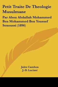 portada petit traite de theologie musulmane: par abou abdallah mohammed ben mohammed ben youssef senoussi (1896)