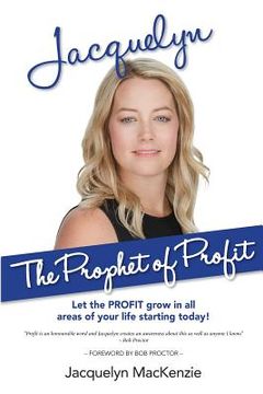 portada Jacquelyn - The Prophet of Profit: Let the PROFIT grow in all areas of your life starting today! (en Inglés)