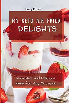 portada My Keto air Fried Delights: Innovative and Delicious Ideas for any Occasion 