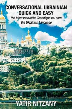 portada Conversational Ukrainian Quick and Easy: The Most Innovative Technique to Learn the Ukrainian Language. For Beginners, Intermediate, and Advanced Spea (in English)