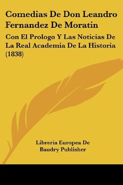portada Comedias de don Leandro Fernandez de Moratin: Con el Prologo y las Noticias de la Real Academia de la Historia (1838)